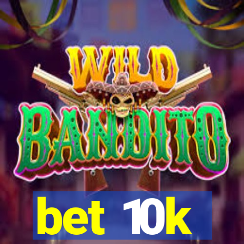 bet 10k